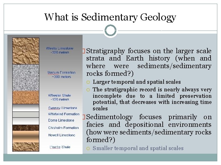 What is Sedimentary Geology � Stratigraphy focuses on the larger scale strata and Earth