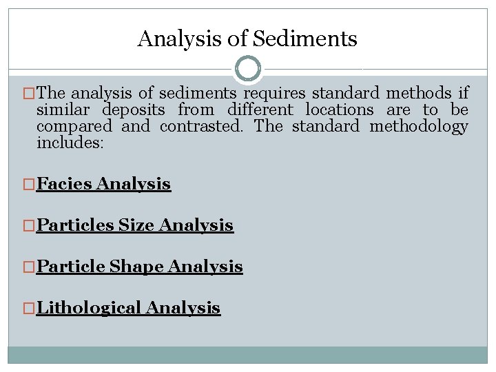 Analysis of Sediments �The analysis of sediments requires standard methods if similar deposits from