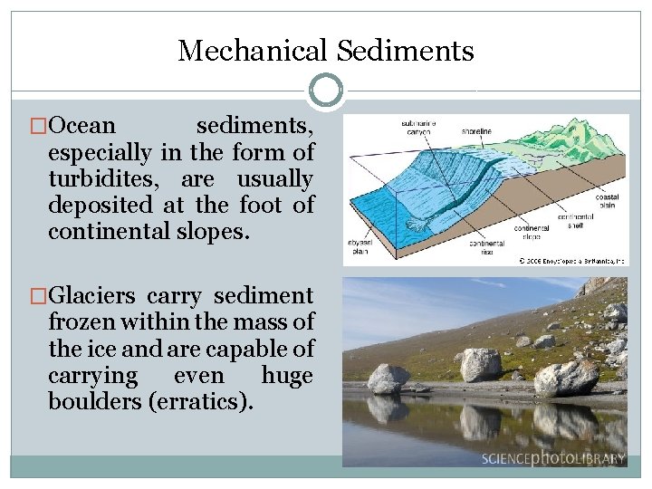 Mechanical Sediments �Ocean sediments, especially in the form of turbidites, are usually deposited at