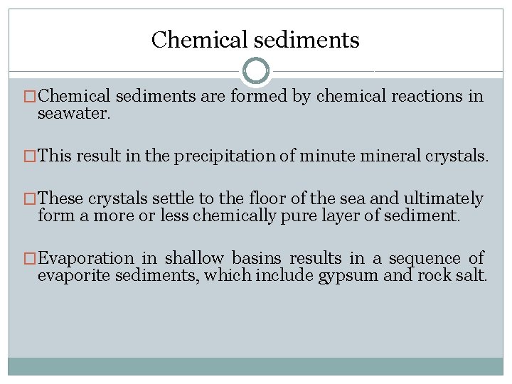 Chemical sediments �Chemical sediments are formed by chemical reactions in seawater. �This result in