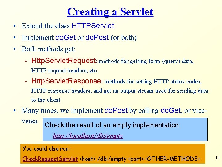 Creating a Servlet • Extend the class HTTPServlet • Implement do. Get or do.