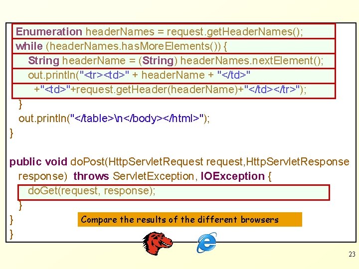 Enumeration header. Names = request. get. Header. Names(); while (header. Names. has. More. Elements())