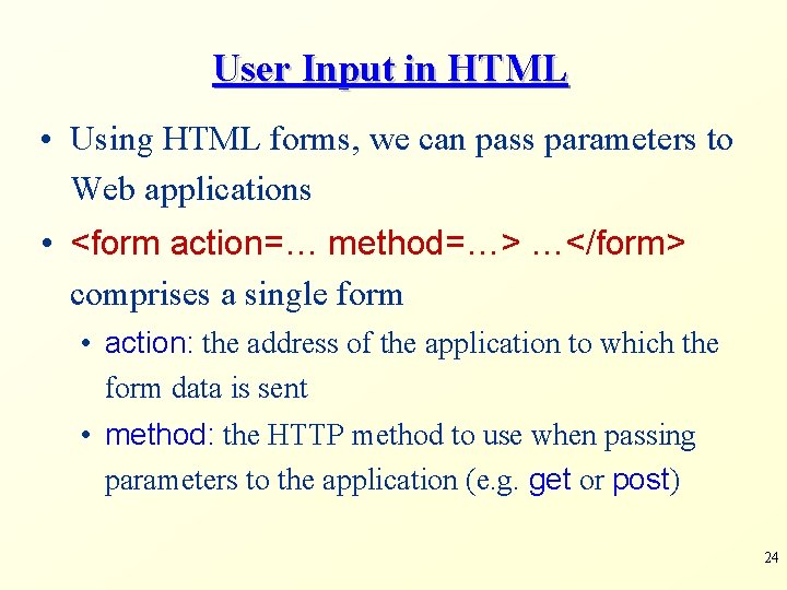 User Input in HTML • Using HTML forms, we can pass parameters to Web