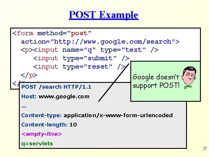 POST Example <form method="post" action="http: //www. google. com/search"> <p><input name="q" type="text" /> <input type="submit"