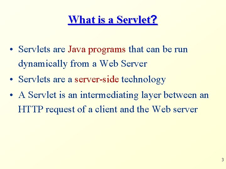 What is a Servlet? • Servlets are Java programs that can be run dynamically