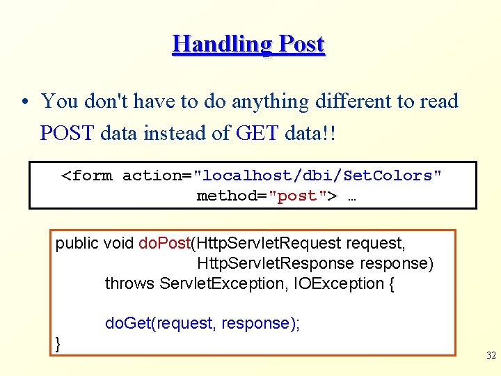 Handling Post • You don't have to do anything different to read POST data