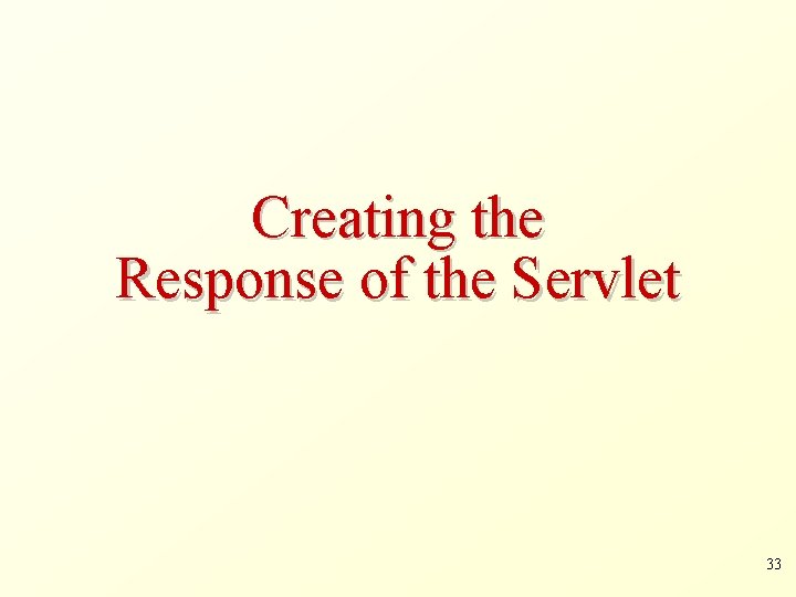 Creating the Response of the Servlet 33 