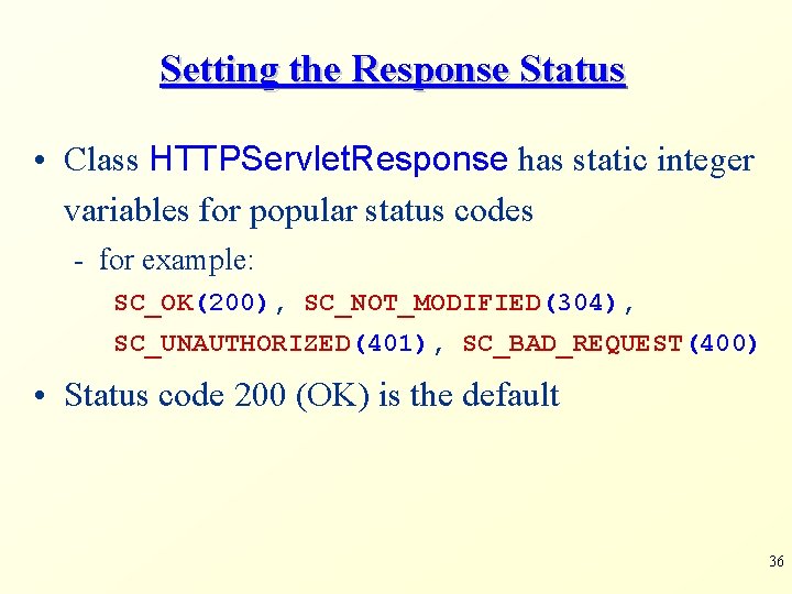 Setting the Response Status • Class HTTPServlet. Response has static integer variables for popular