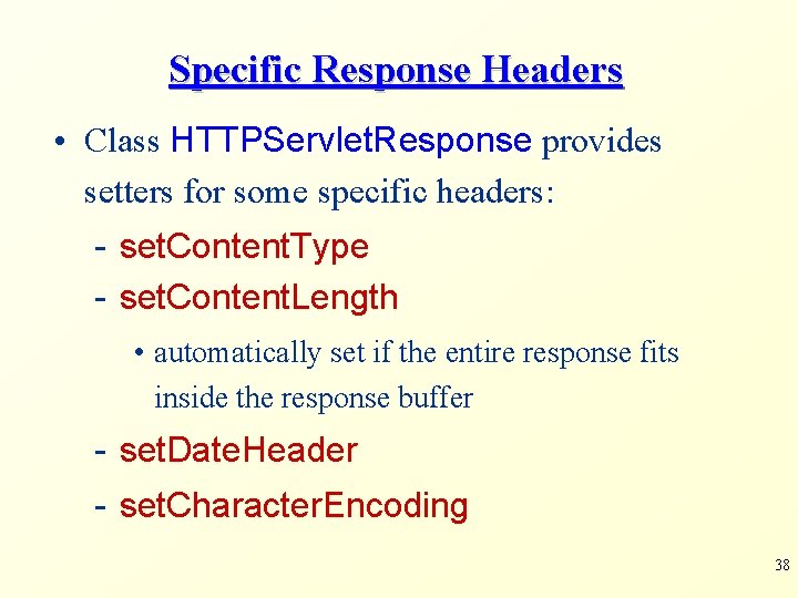 Specific Response Headers • Class HTTPServlet. Response provides setters for some specific headers: -