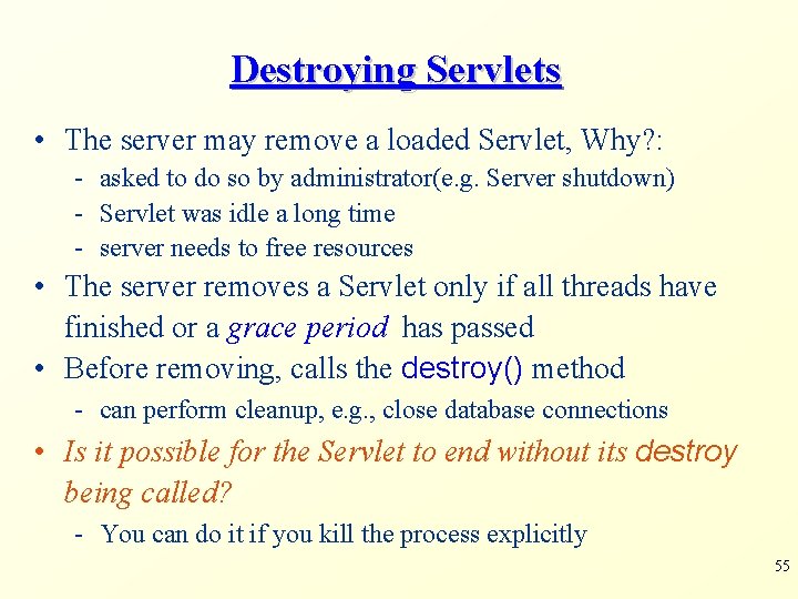 Destroying Servlets • The server may remove a loaded Servlet, Why? : - asked