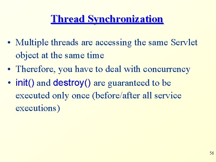 Thread Synchronization • Multiple threads are accessing the same Servlet object at the same