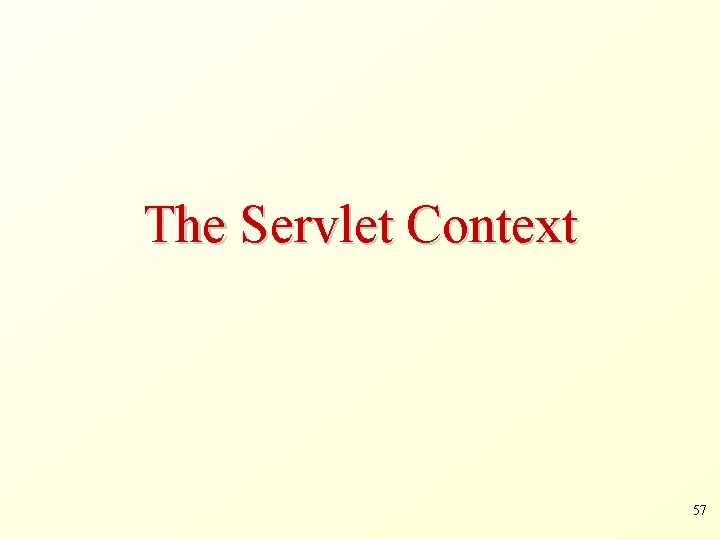 The Servlet Context 57 