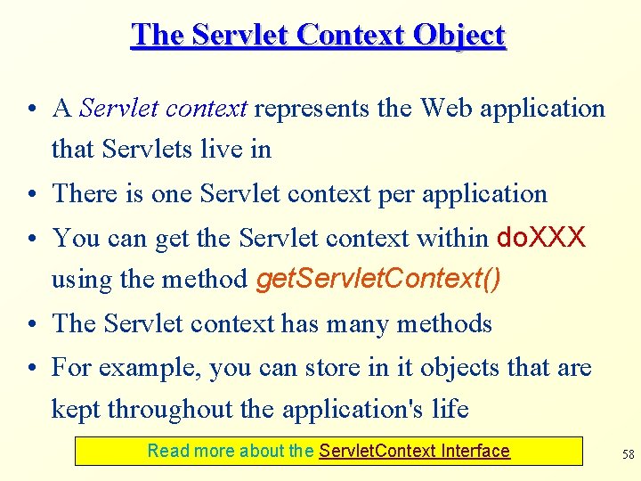 The Servlet Context Object • A Servlet context represents the Web application that Servlets