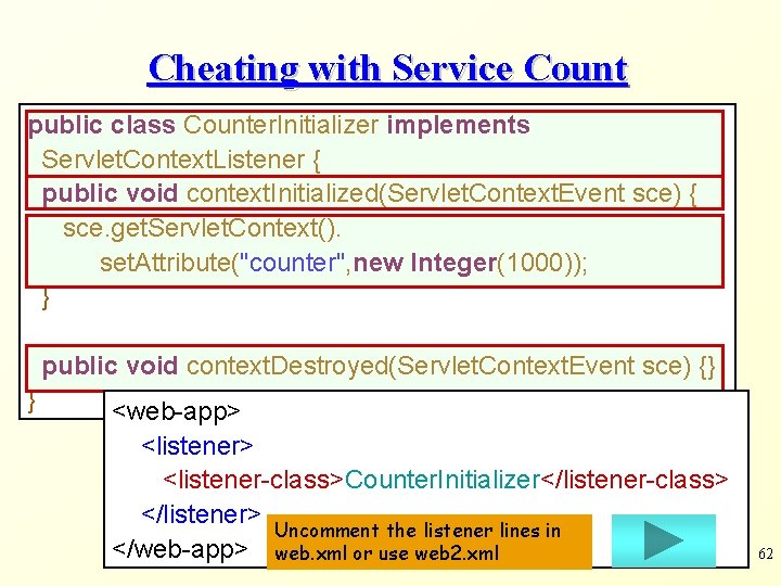 Cheating with Service Count public class Counter. Initializer implements Servlet. Context. Listener { public