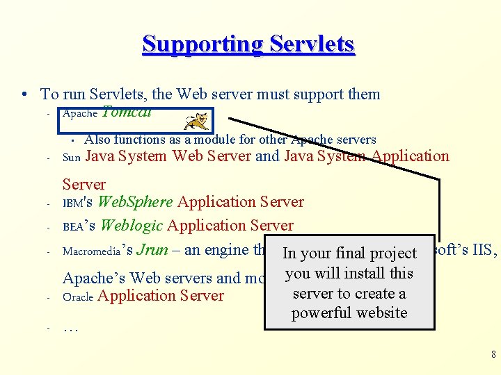 Supporting Servlets • To run Servlets, the Web server must support them - Apache