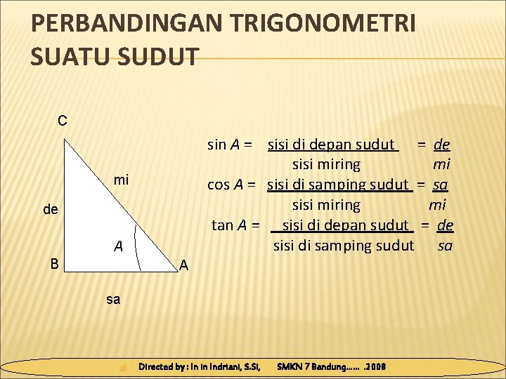 PERBANDINGAN TRIGONOMETRI SUATU SUDUT C sin A = sisi di depan sudut = de PERBANDINGAN TRIGONOMETRI SUATU SUDUT C sin A = sisi di depan sudut = de
