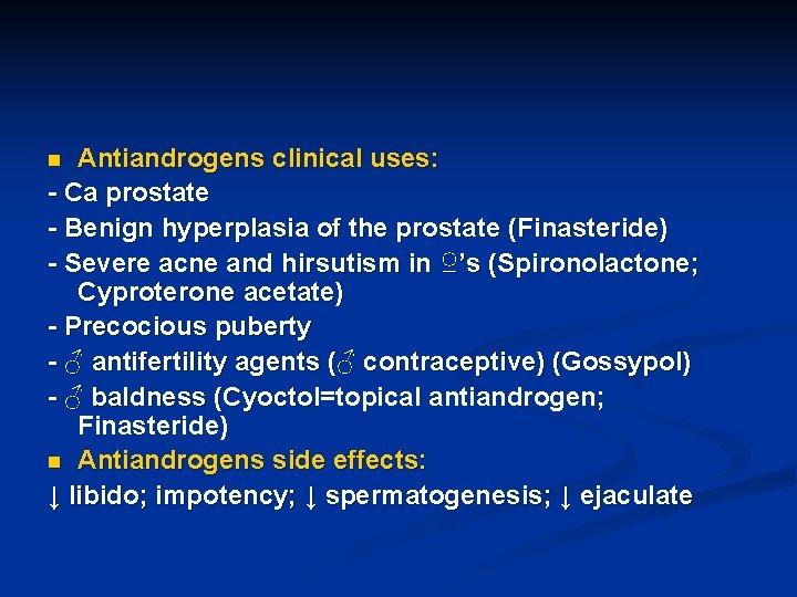 Antiandrogens clinical uses: - Ca prostate - Benign hyperplasia of the prostate (Finasteride) -