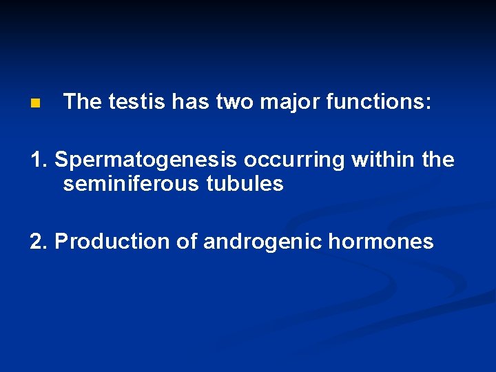 n The testis has two major functions: 1. Spermatogenesis occurring within the seminiferous tubules