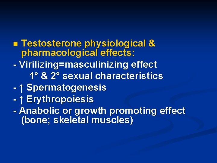 Testosterone physiological & pharmacological effects: - Virilizing=masculinizing effect 1° & 2° sexual characteristics -