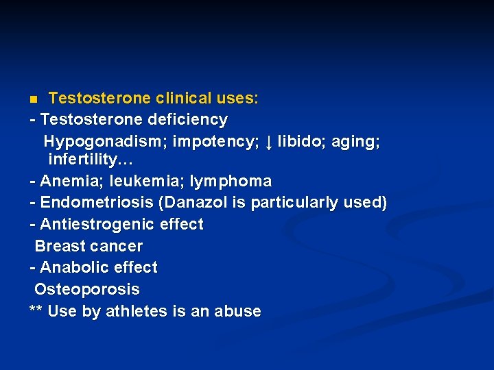 Testosterone clinical uses: - Testosterone deficiency Hypogonadism; impotency; ↓ libido; aging; infertility… - Anemia;