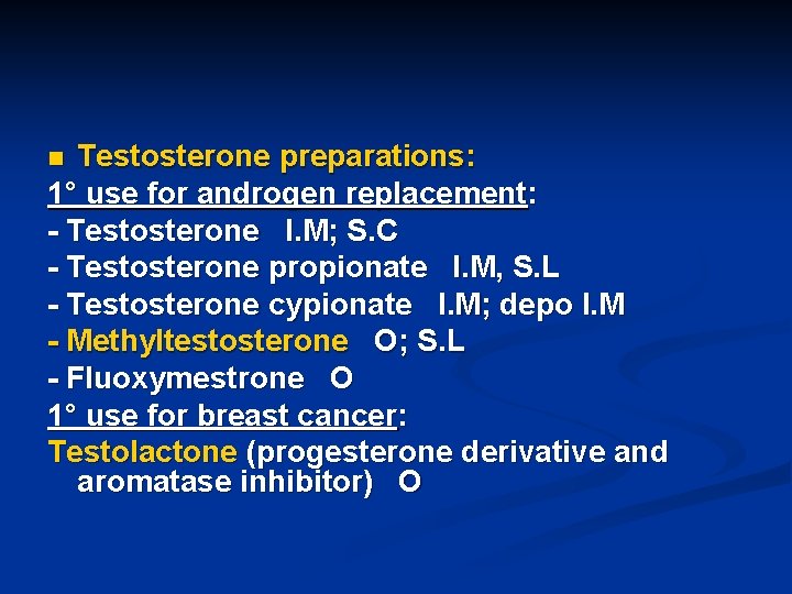 Testosterone preparations: 1° use for androgen replacement: - Testosterone I. M; S. C -