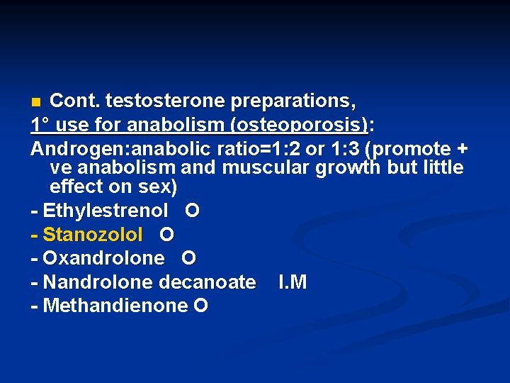 Cont. testosterone preparations, 1° use for anabolism (osteoporosis): Androgen: anabolic ratio=1: 2 or 1: