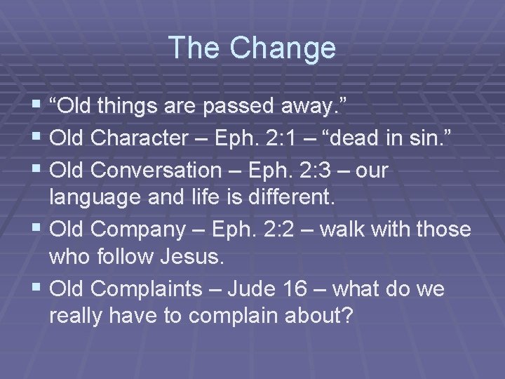 The Change § “Old things are passed away. ” § Old Character – Eph.