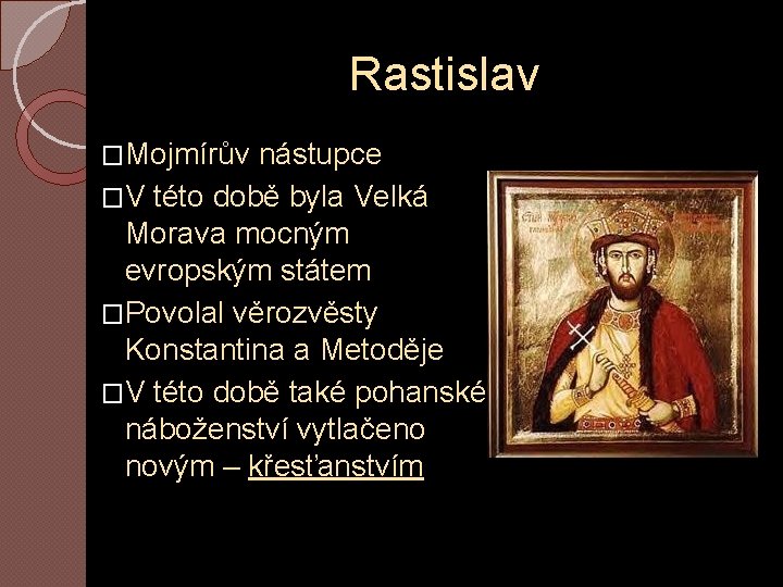 Rastislav �Mojmírův nástupce �V této době byla Velká Morava mocným evropským státem �Povolal věrozvěsty