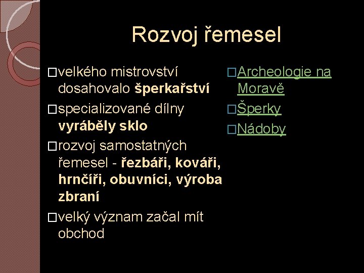Rozvoj řemesel �velkého mistrovství �Archeologie na dosahovalo šperkařství Moravě �specializované dílny �Šperky vyráběly sklo