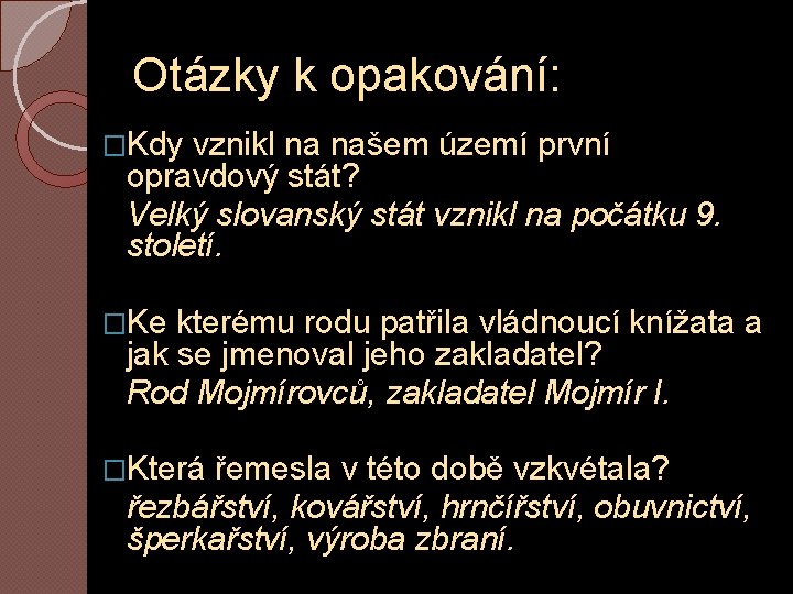 Otázky k opakování: �Kdy vznikl na našem území první opravdový stát? Velký slovanský stát