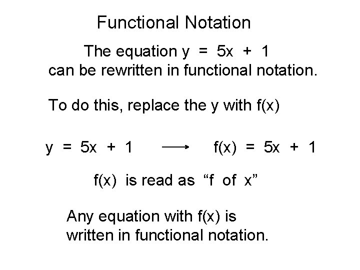 Functional Notation The equation y = 5 x + 1 can be rewritten in