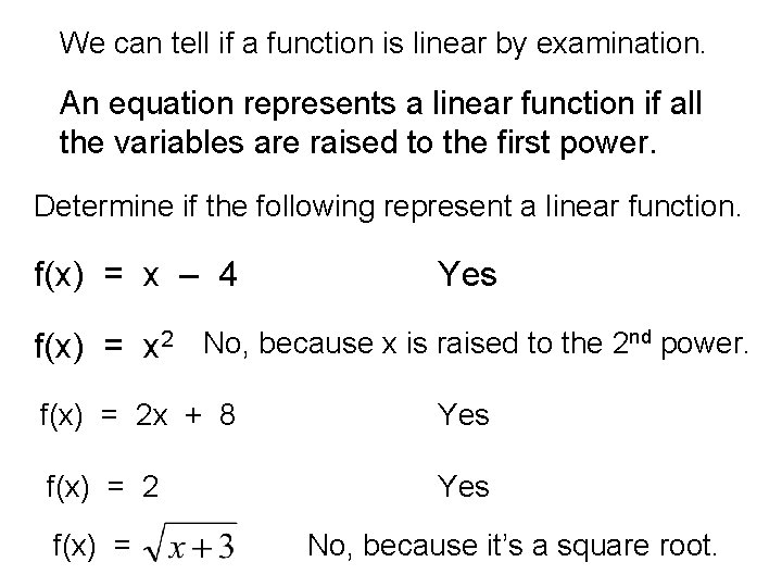 We can tell if a function is linear by examination. An equation represents a