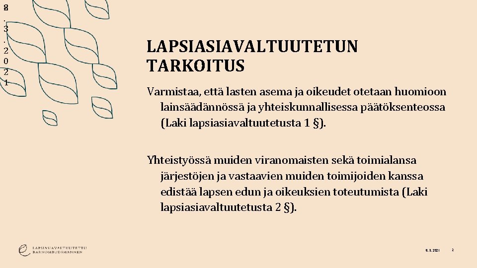 2 8. 3. 2 0 2 1 LAPSIASIAVALTUUTETUN TARKOITUS Varmistaa, että lasten asema ja