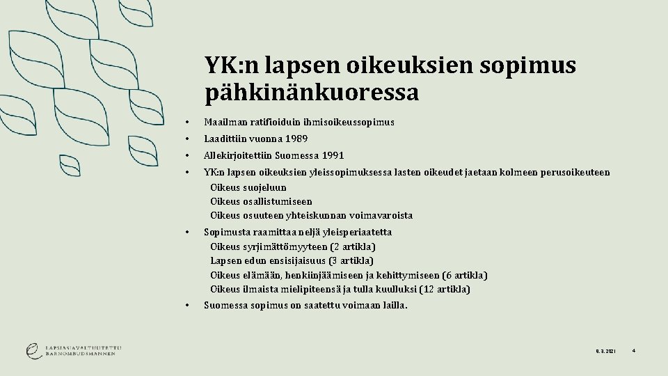 YK: n lapsen oikeuksien sopimus pähkinänkuoressa • Maailman ratifioiduin ihmisoikeussopimus • Laadittiin vuonna 1989