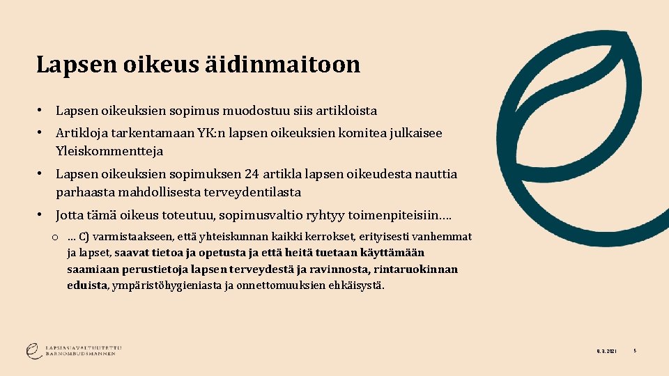 Lapsen oikeus äidinmaitoon • Lapsen oikeuksien sopimus muodostuu siis artikloista • Artikloja tarkentamaan YK: