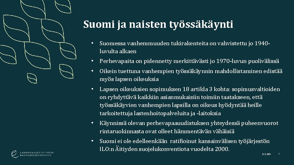 Suomi ja naisten työssäkäynti • Suomessa vanhemmuuden tukirakenteita on vahvistettu jo 1940 luvulta alkaen