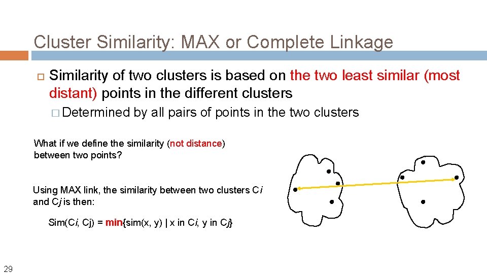 Cluster Similarity: MAX or Complete Linkage Similarity of two clusters is based on the Cluster Similarity: MAX or Complete Linkage Similarity of two clusters is based on the