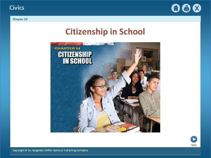 Civics Chapter 14 Citizenship in School Next Copyright © by Houghton Mifflin Harcourt Publishing