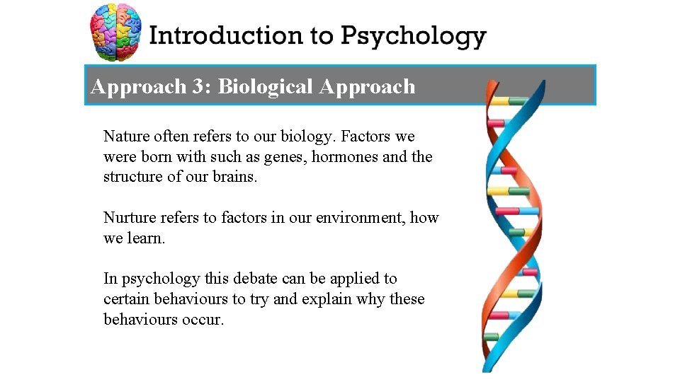 Approach 3: Biological Approach Nature often refers to our biology. Factors we were born