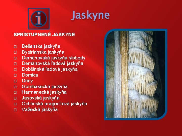 Jaskyne SPRÍSTUPNENÉ JASKYNE � � � Belianska jaskyňa Bystrianska jaskyňa Demänovská jaskyňa slobody Demänovská
