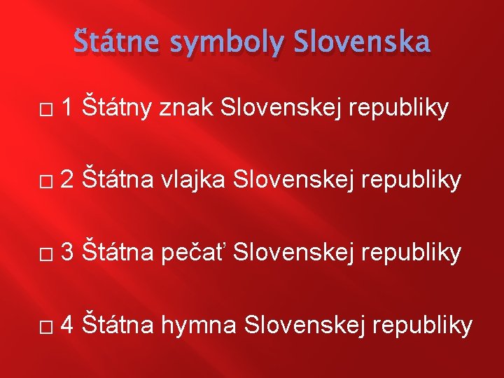 Štátne symboly Slovenska � 1 Štátny znak Slovenskej republiky � 2 Štátna vlajka Slovenskej