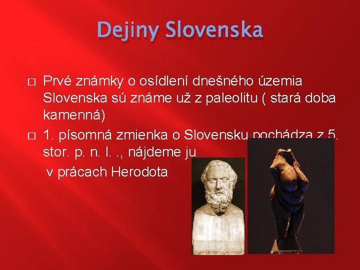 Dejiny Slovenska Prvé známky o osídlení dnešného územia Slovenska sú známe už z paleolitu