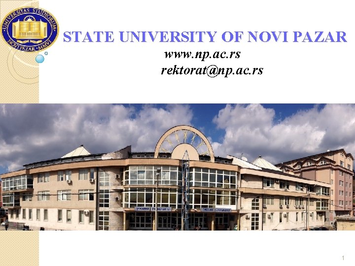 STATE UNIVERSITY OF NOVI PAZAR www. np. ac. rs rektorat@np. ac. rs 1 