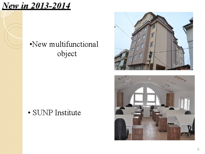 New in 2013 -2014 • New multifunctional object • SUNP Institute 9 