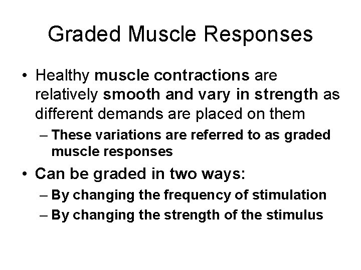 Graded Muscle Responses • Healthy muscle contractions are relatively smooth and vary in strength