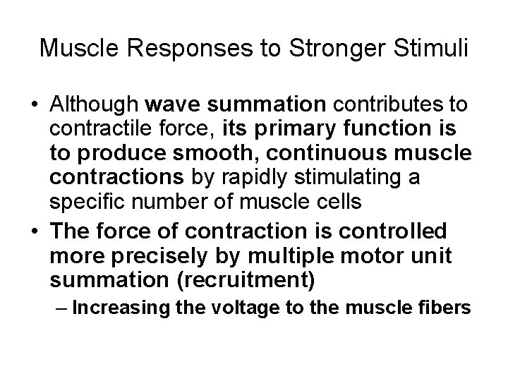 Muscle Responses to Stronger Stimuli • Although wave summation contributes to contractile force, its