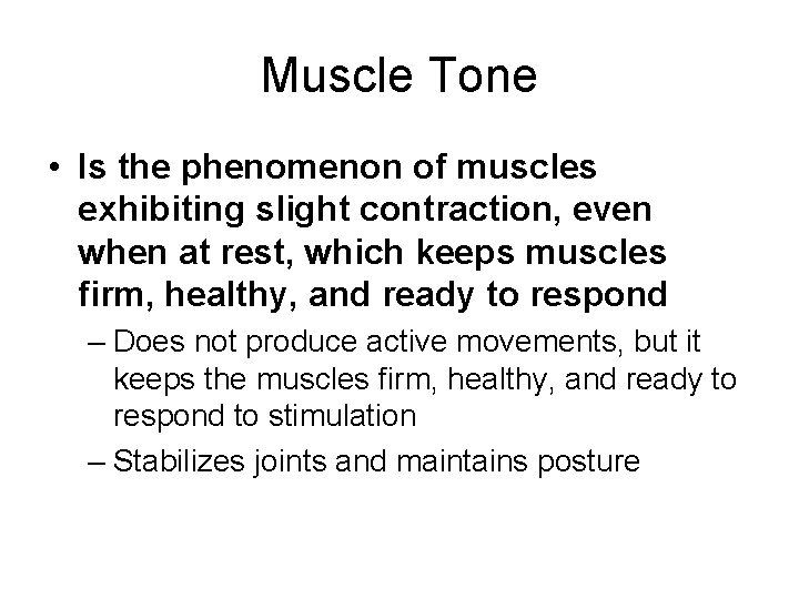 Muscle Tone • Is the phenomenon of muscles exhibiting slight contraction, even when at