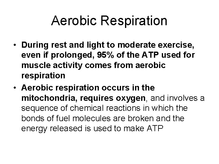 Aerobic Respiration • During rest and light to moderate exercise, even if prolonged, 95%