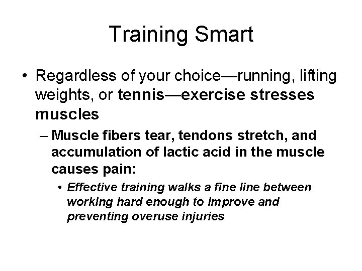 Training Smart • Regardless of your choice—running, lifting weights, or tennis—exercise stresses muscles –