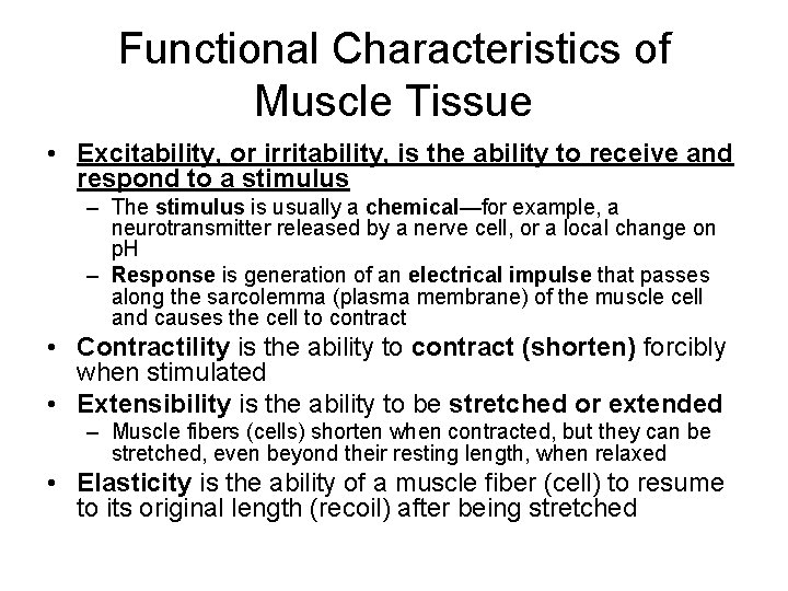 Functional Characteristics of Muscle Tissue • Excitability, or irritability, is the ability to receive